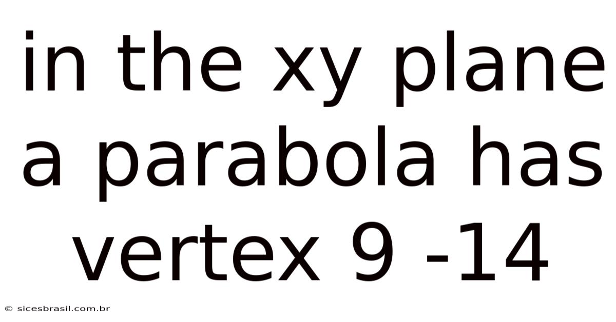 In The Xy Plane A Parabola Has Vertex 9 -14