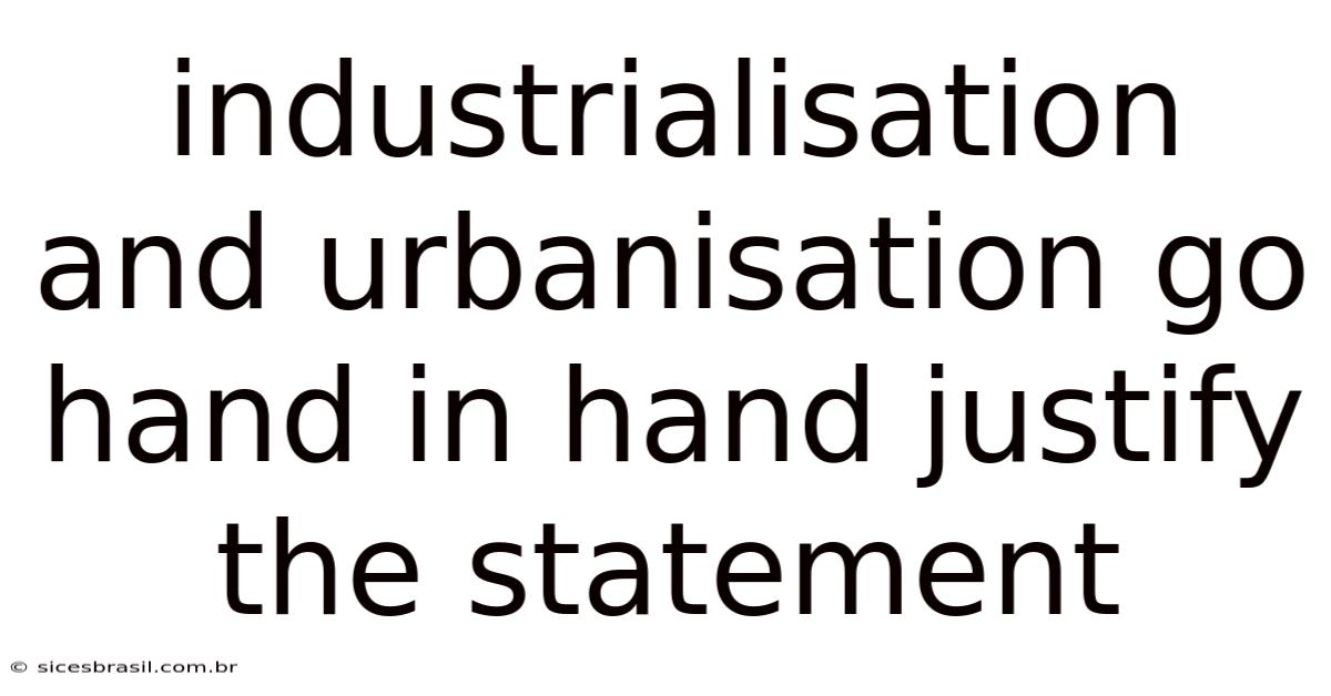 Industrialisation And Urbanisation Go Hand In Hand Justify The Statement