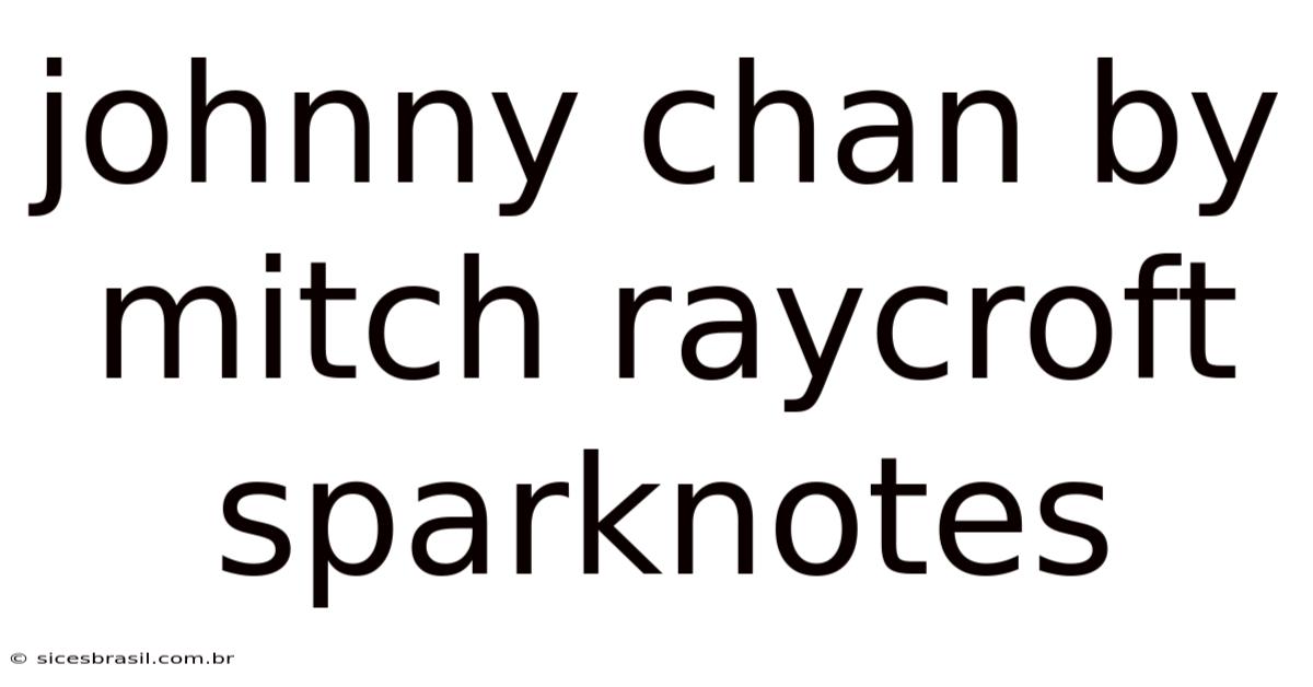 Johnny Chan By Mitch Raycroft Sparknotes