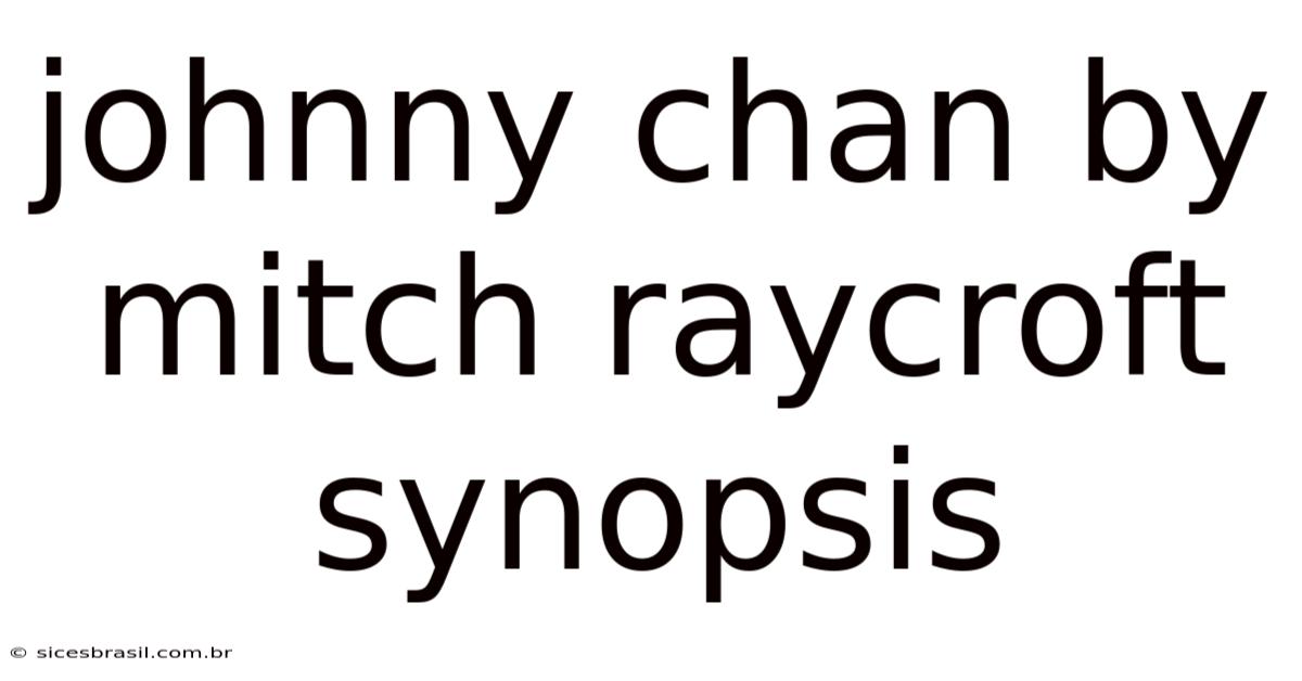 Johnny Chan By Mitch Raycroft Synopsis