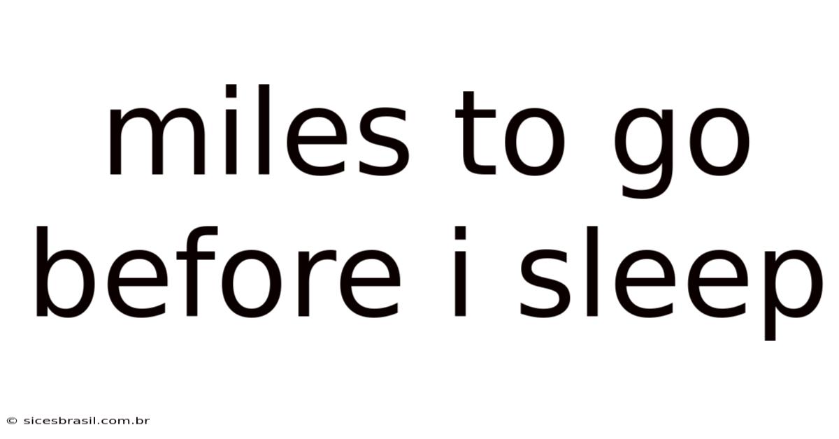 Miles To Go Before I Sleep