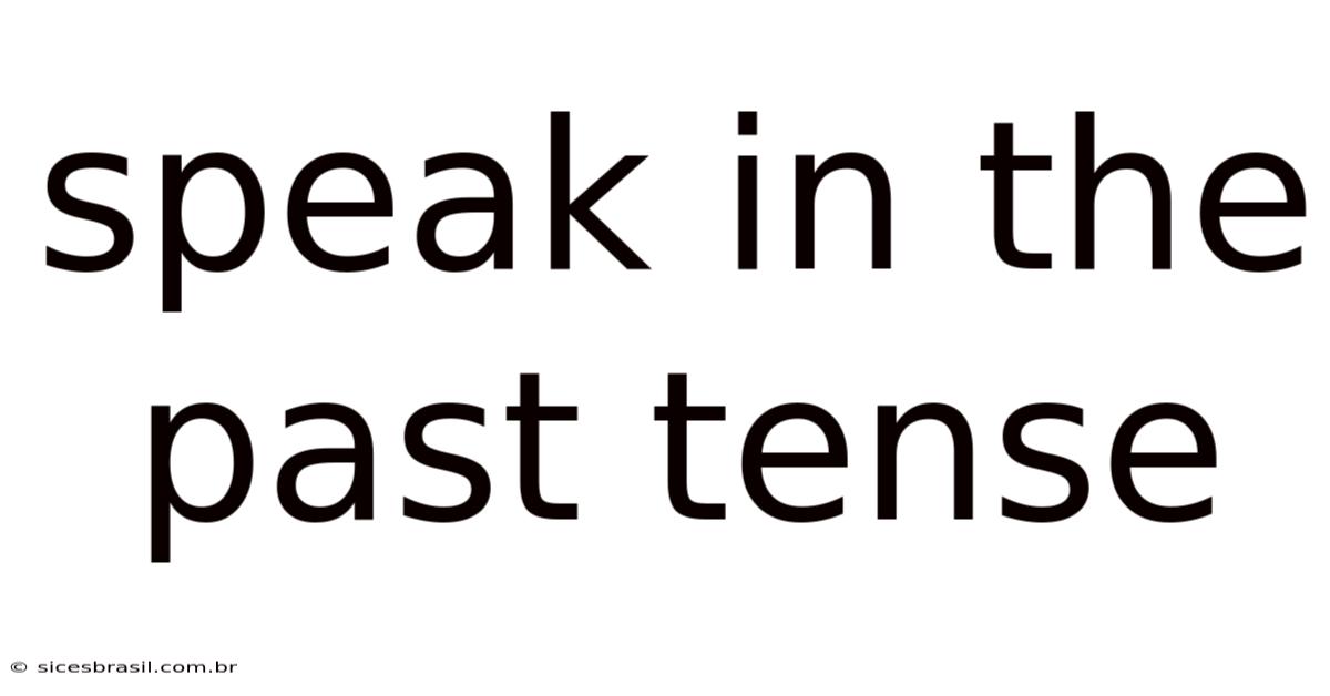 Speak In The Past Tense