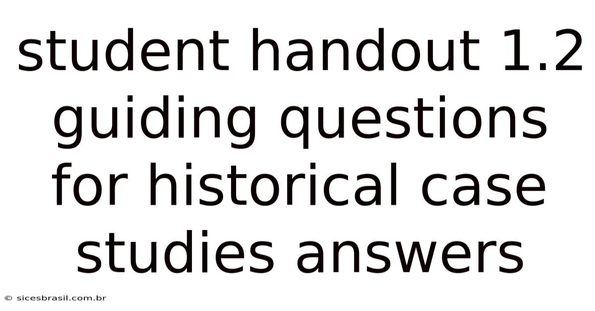 Student Handout 1.2 Guiding Questions For Historical Case Studies Answers