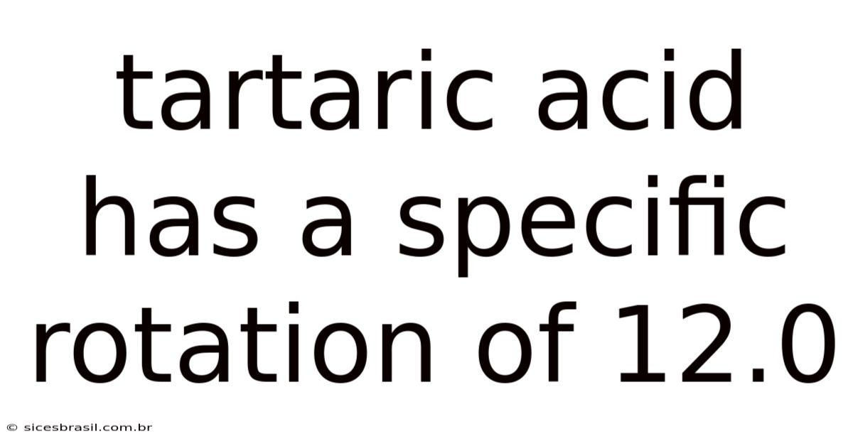 Tartaric Acid Has A Specific Rotation Of 12.0