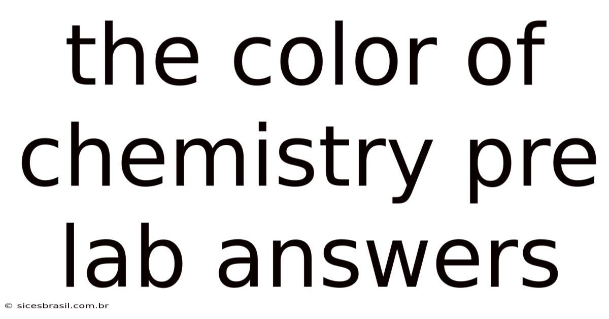 The Color Of Chemistry Pre Lab Answers