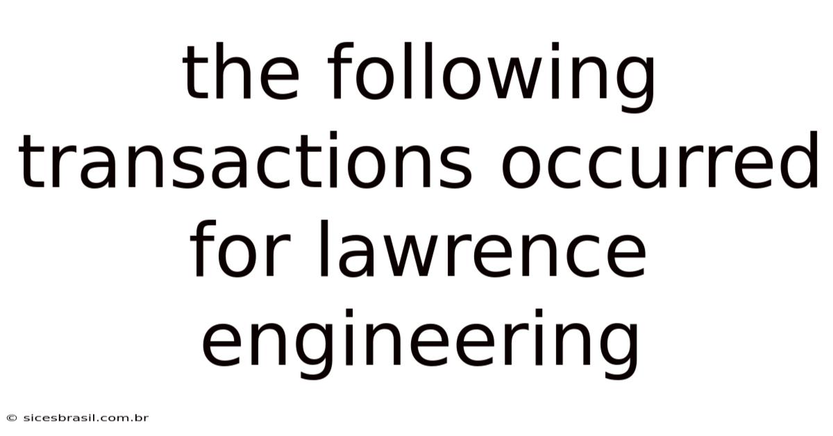 The Following Transactions Occurred For Lawrence Engineering
