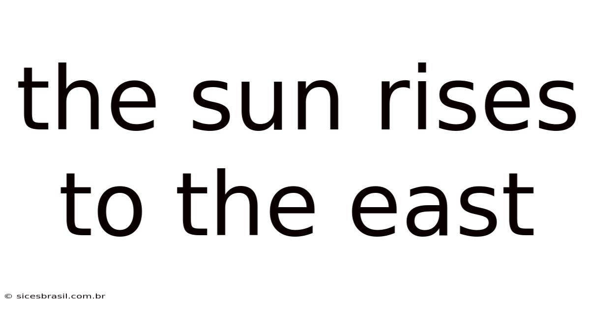 The Sun Rises To The East