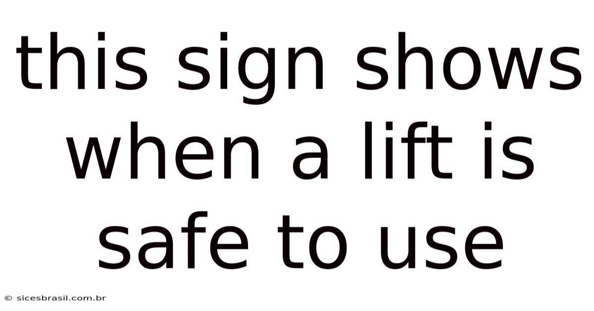 This Sign Shows When A Lift Is Safe To Use