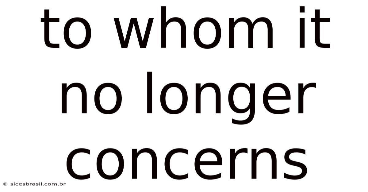 To Whom It No Longer Concerns