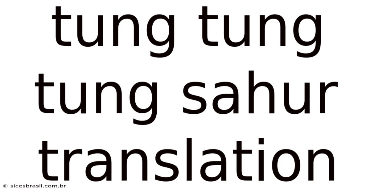 Tung Tung Tung Sahur Translation