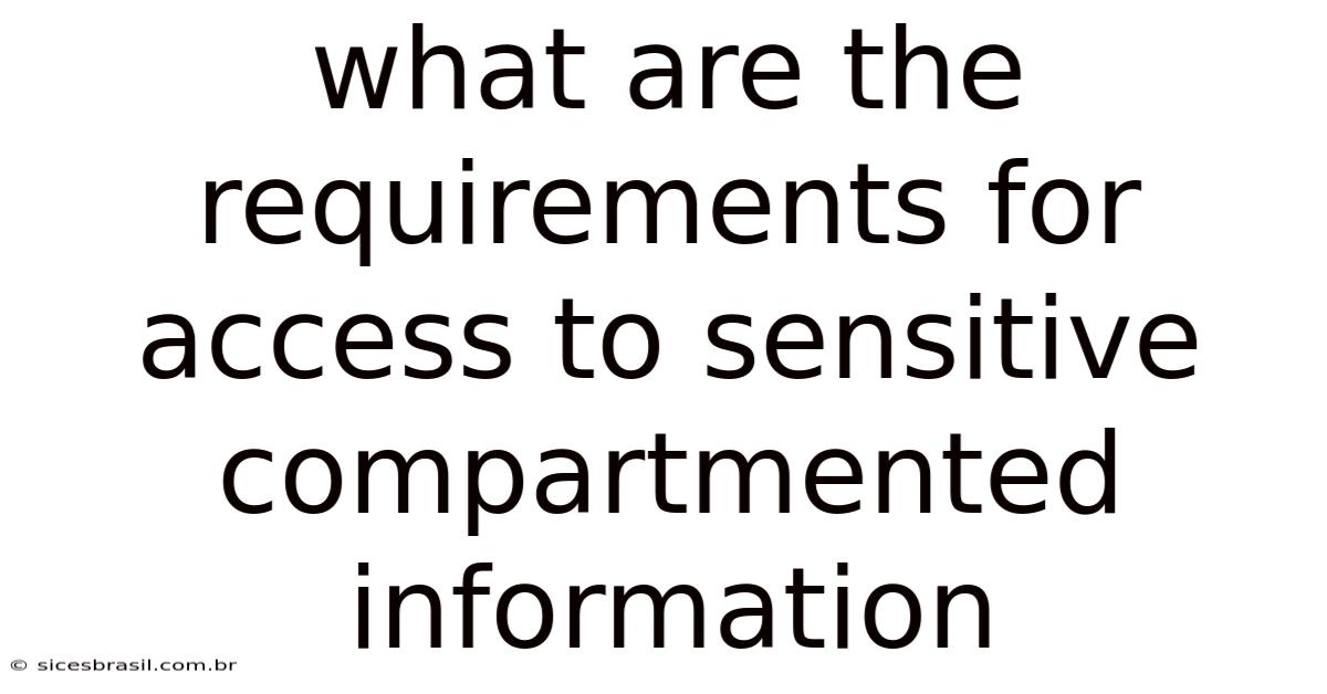What Are The Requirements For Access To Sensitive Compartmented Information