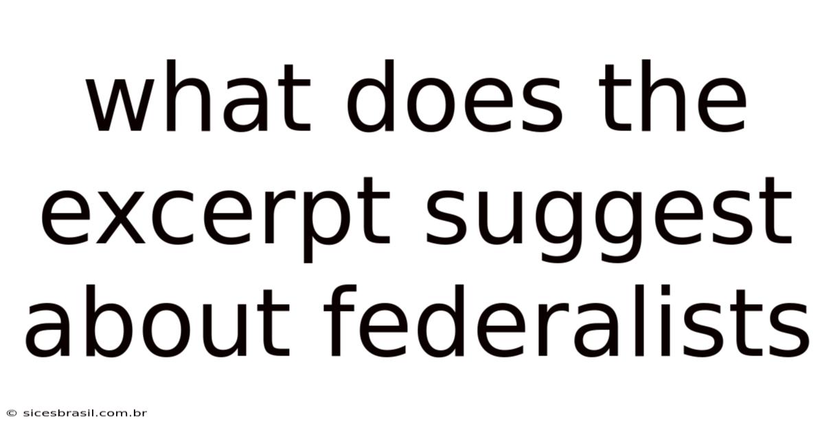 What Does The Excerpt Suggest About Federalists