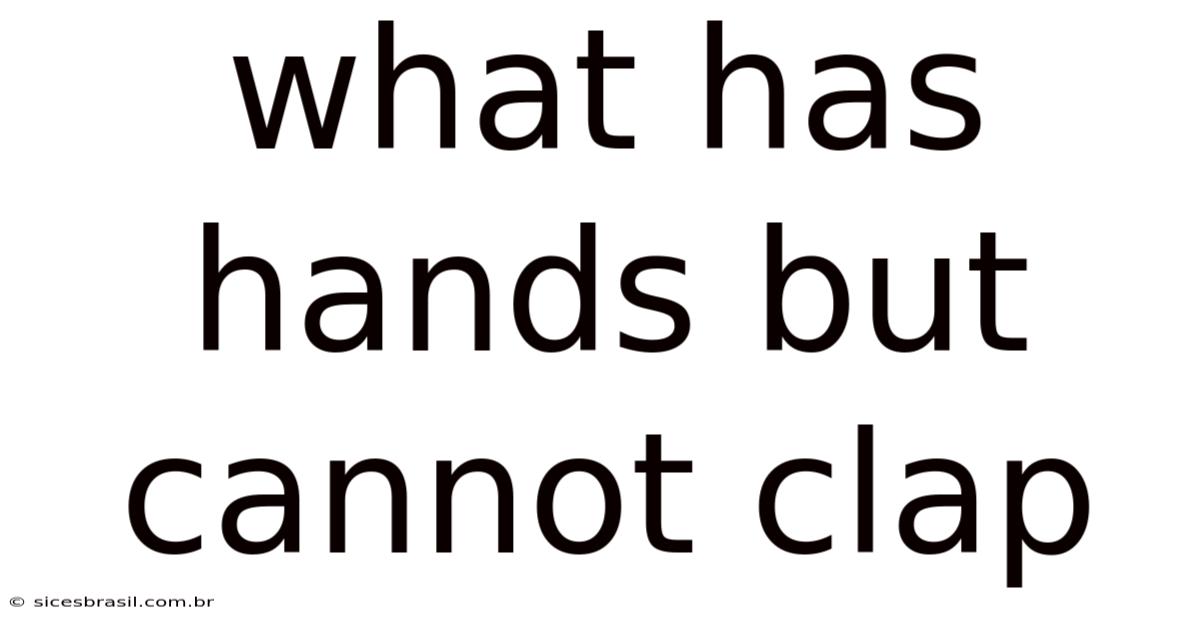 What Has Hands But Cannot Clap