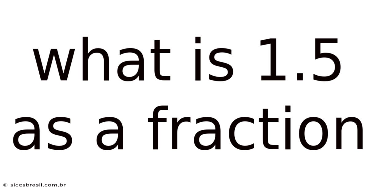 What Is 1.5 As A Fraction