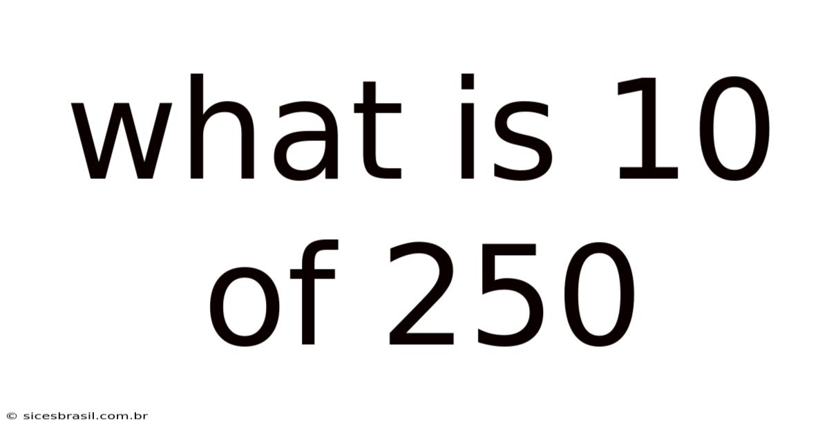 What Is 10 Of 250