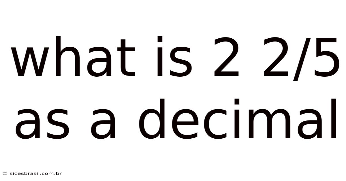 What Is 2 2/5 As A Decimal