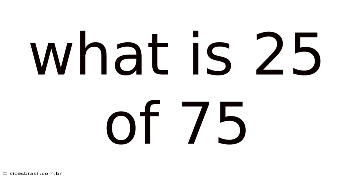 What Is 25 Of 75