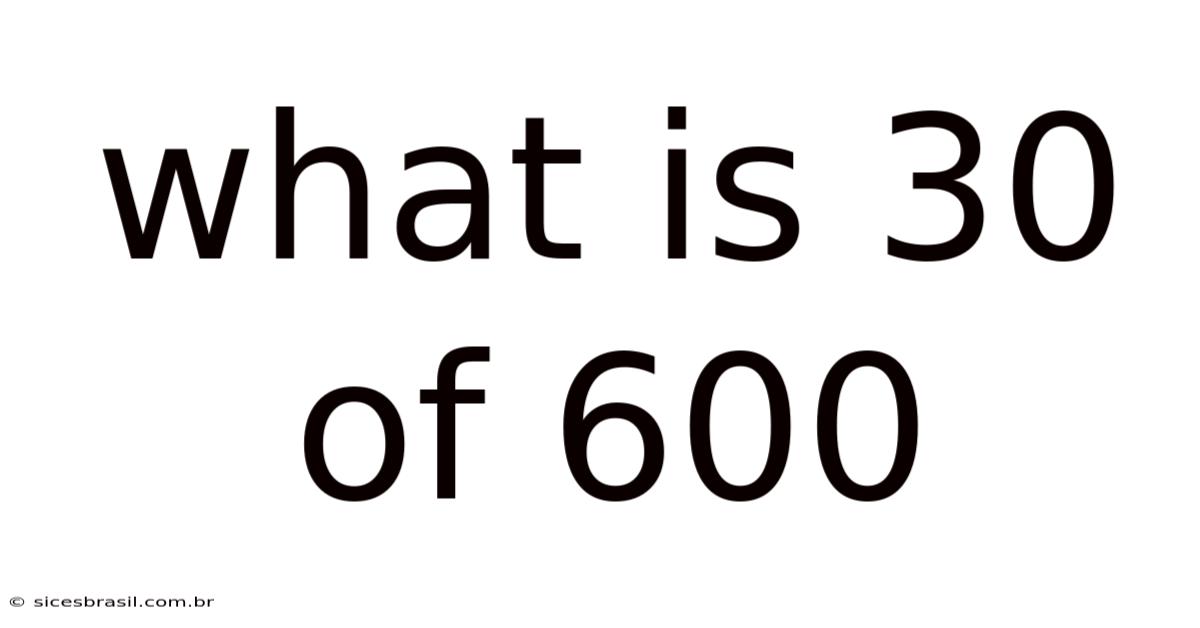 What Is 30 Of 600