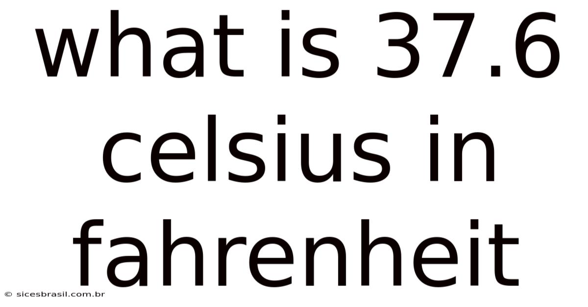 What Is 37.6 Celsius In Fahrenheit