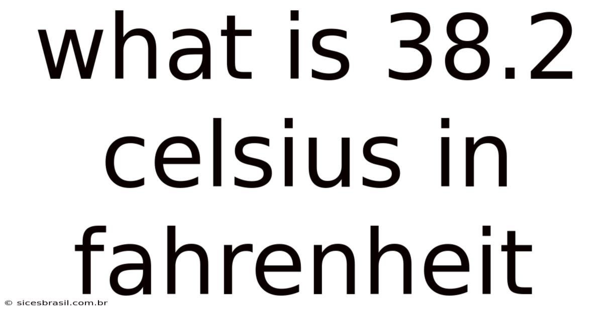 What Is 38.2 Celsius In Fahrenheit