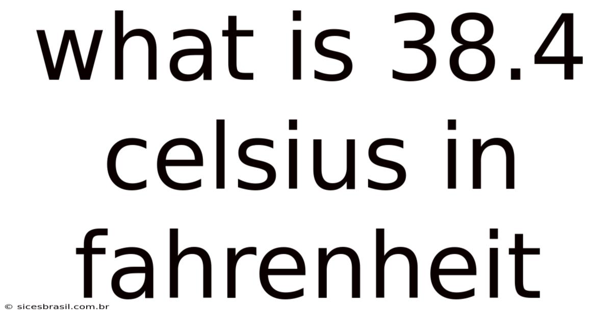 What Is 38.4 Celsius In Fahrenheit