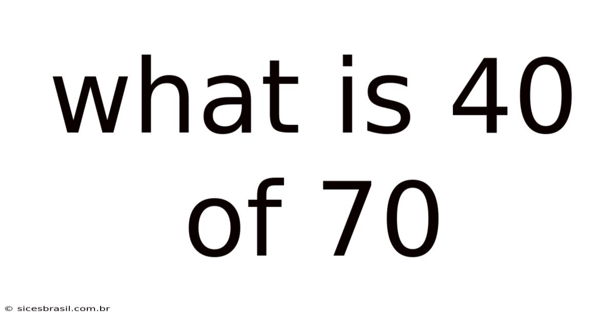 What Is 40 Of 70