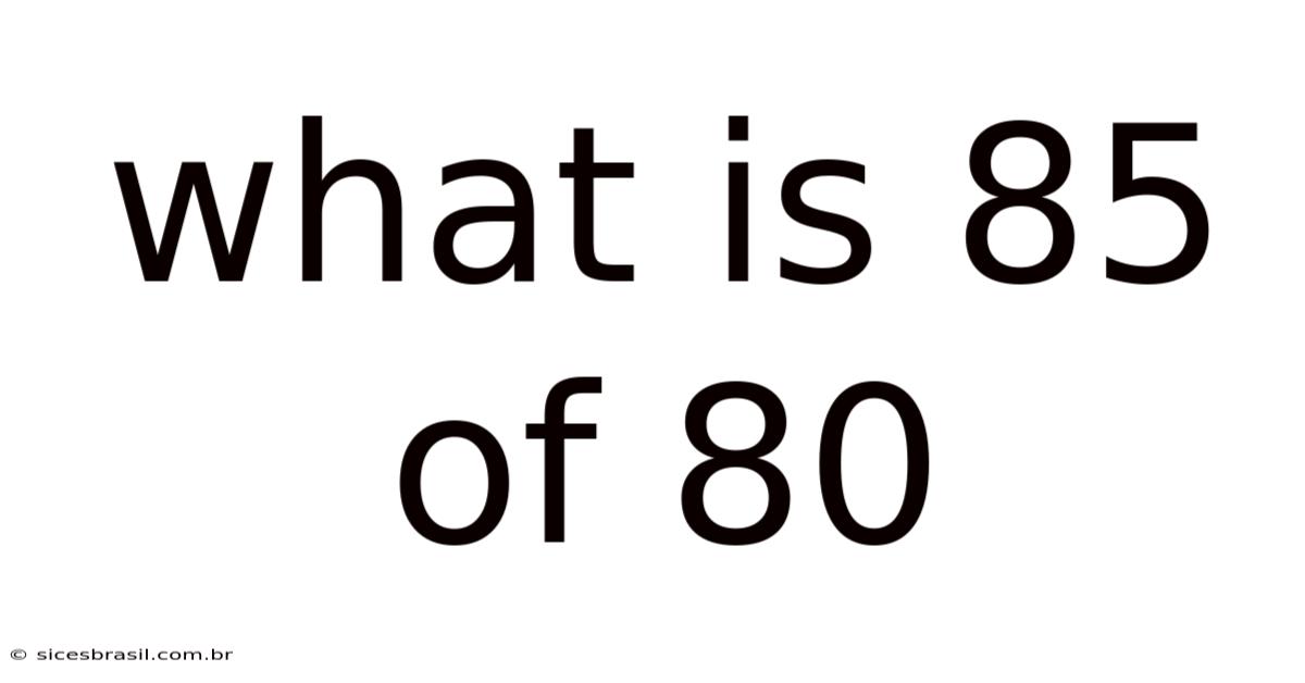 What Is 85 Of 80