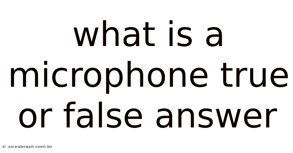 What Is A Microphone True Or False Answer