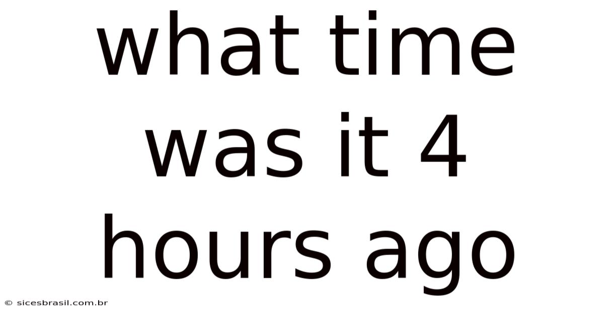 What Time Was It 4 Hours Ago