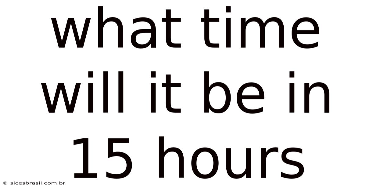 What Time Will It Be In 15 Hours