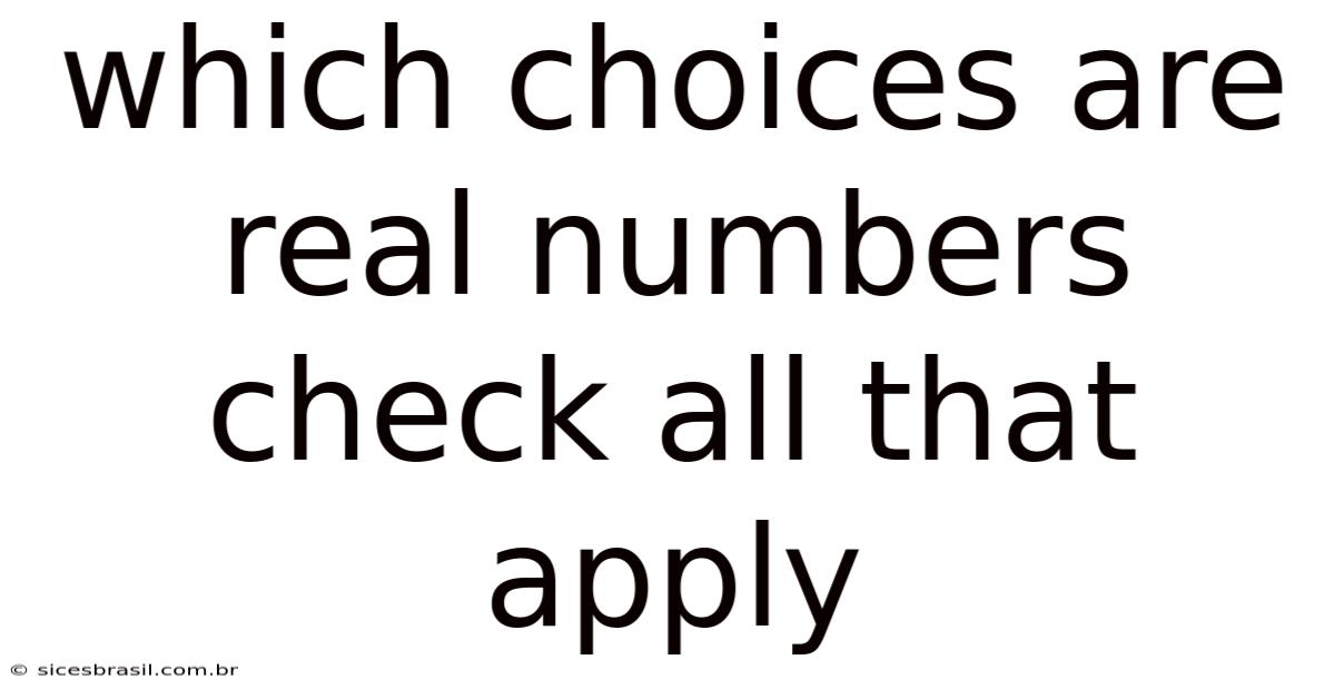 Which Choices Are Real Numbers Check All That Apply