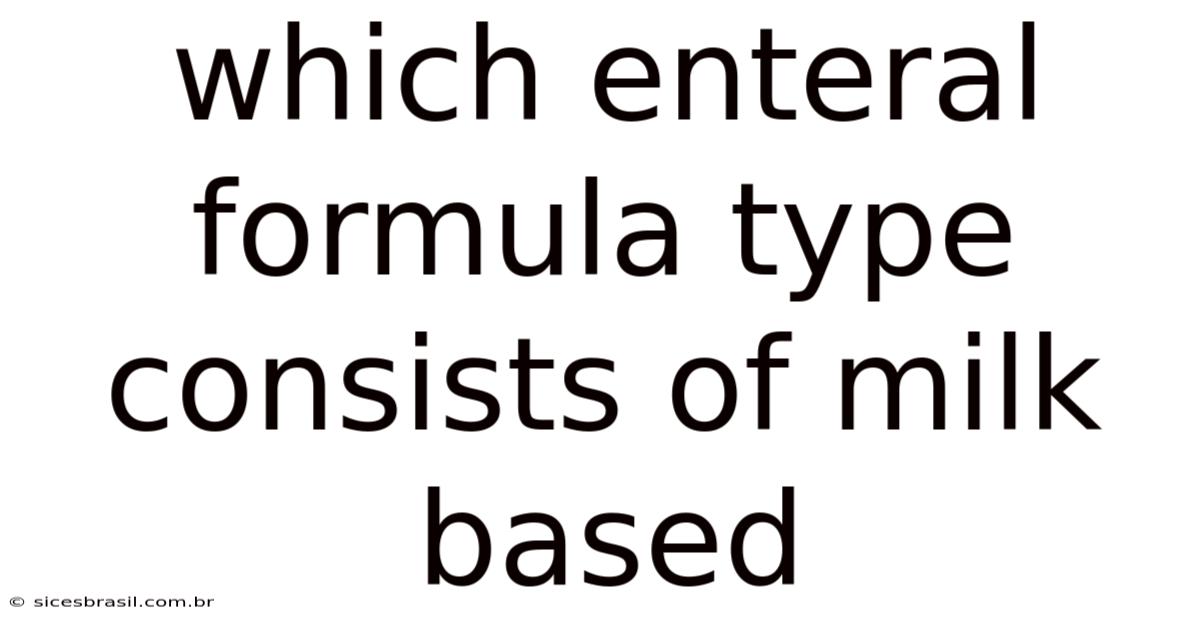 Which Enteral Formula Type Consists Of Milk Based