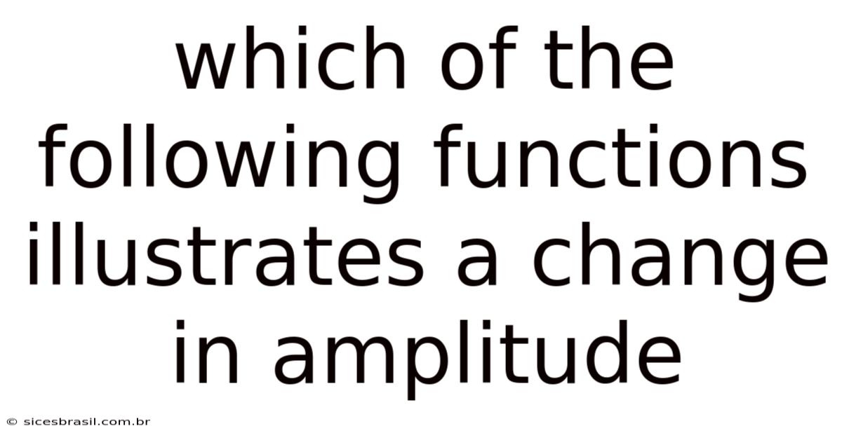 Which Of The Following Functions Illustrates A Change In Amplitude