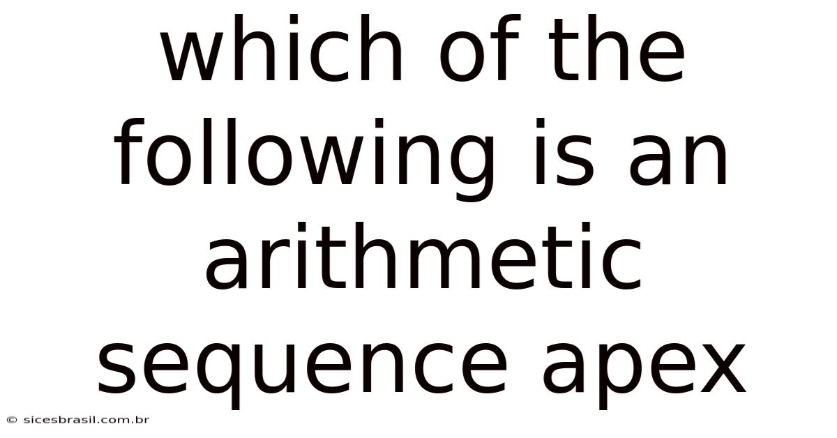 Which Of The Following Is An Arithmetic Sequence Apex