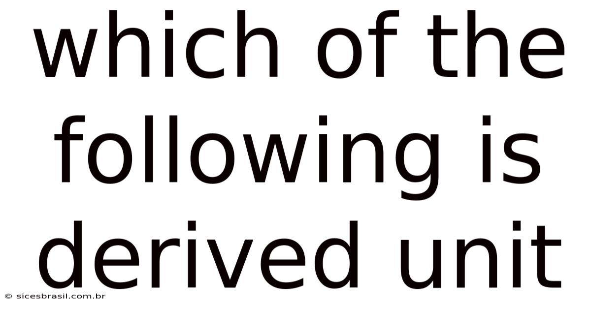 Which Of The Following Is Derived Unit