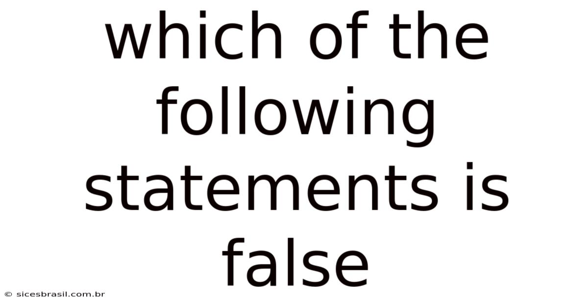 Which Of The Following Statements Is False
