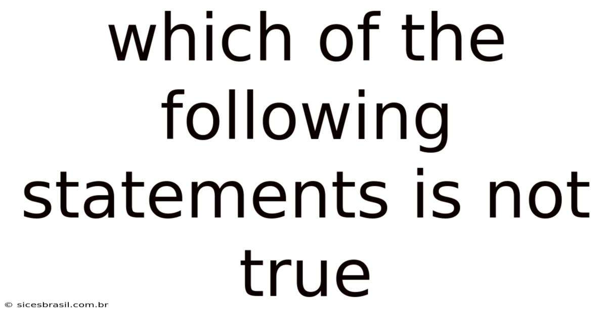 Which Of The Following Statements Is Not True