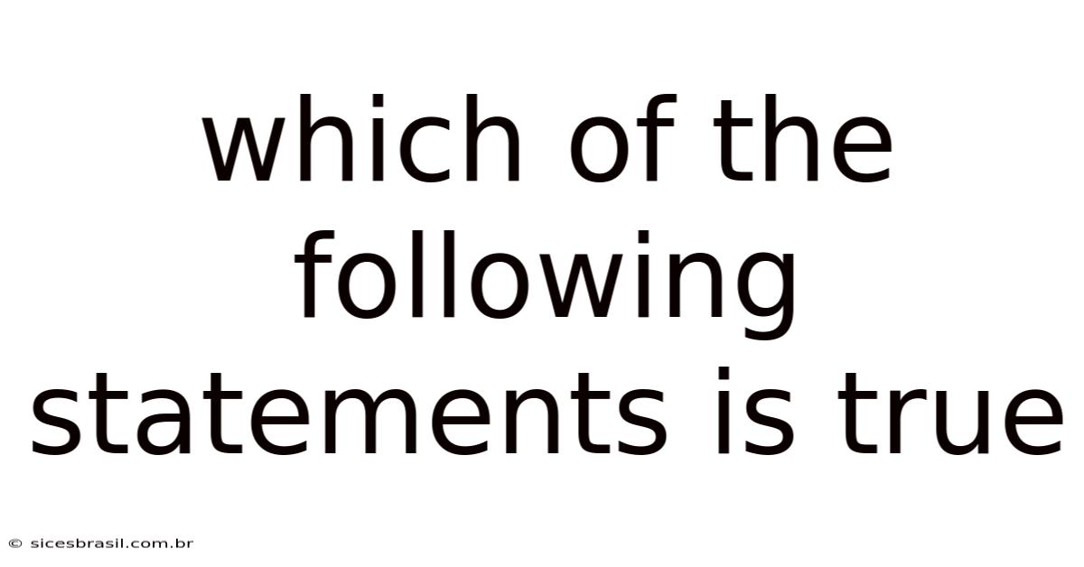 Which Of The Following Statements Is True