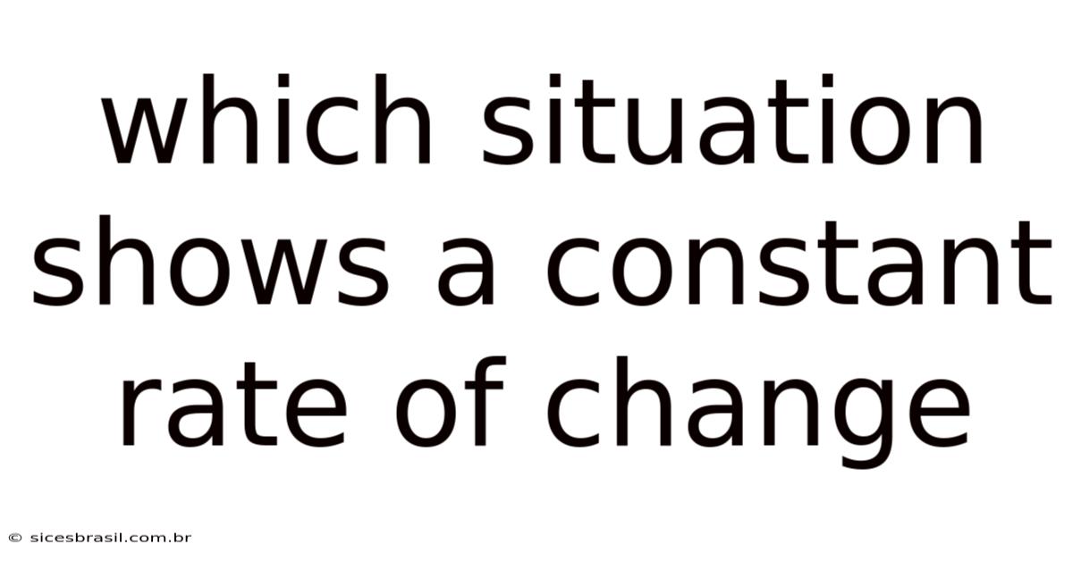 Which Situation Shows A Constant Rate Of Change