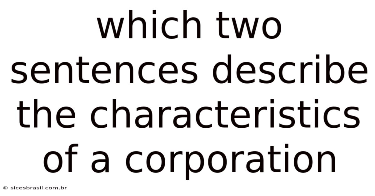 Which Two Sentences Describe The Characteristics Of A Corporation