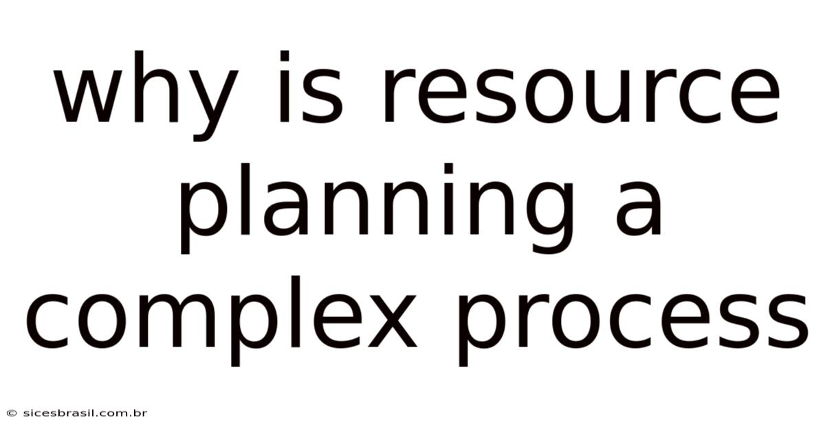 Why Is Resource Planning A Complex Process