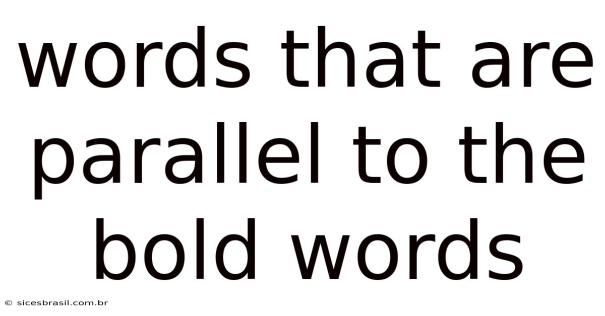 Words That Are Parallel To The Bold Words
