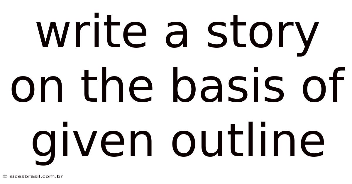 Write A Story On The Basis Of Given Outline