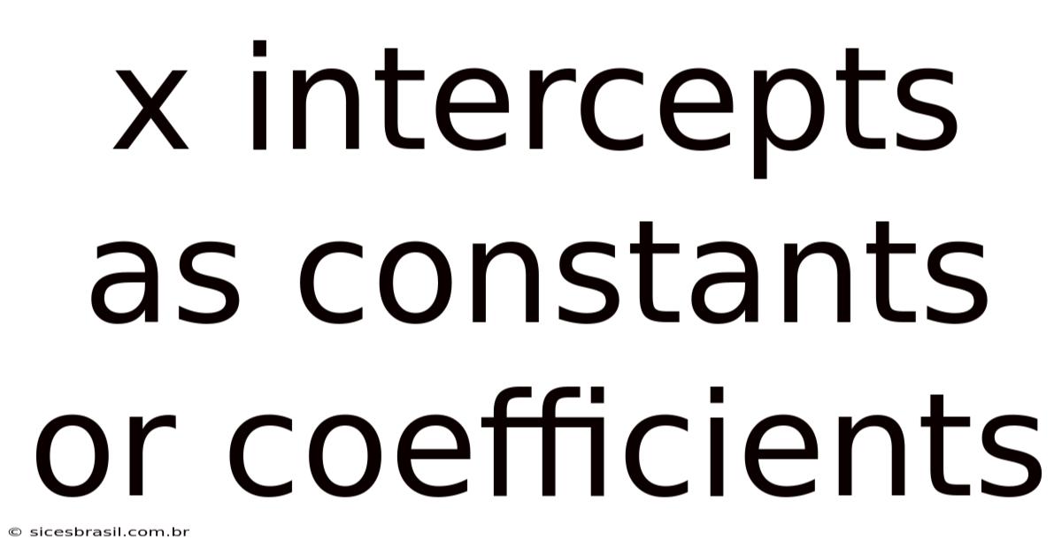 X Intercepts As Constants Or Coefficients